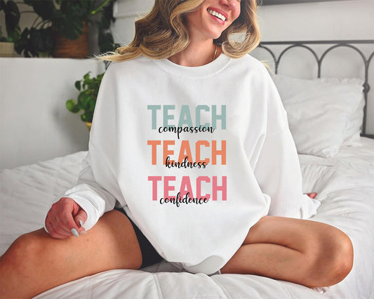 Teach Sweatshirt, Compassion Kindness, Confidence Shirt, Best Teacher Ever, Teacher Shirt