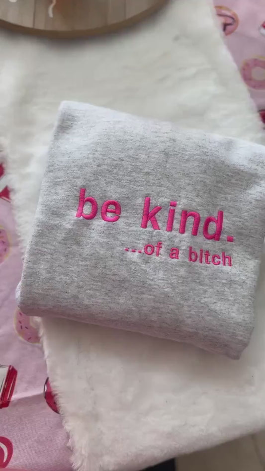 Be Kind. Of a B%*#+* Embroidered Sweatshirt- Y2K Style Embroidered Crewneck| unisex Sweatshirt- funny clothing- gifts -Silly - crewneck