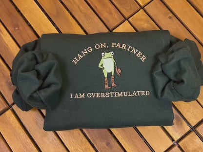 Hold On Partner I’m Overstimulated Embroidered Sweatshirt, Cowboy Frog Unhinged Shirt, Weirdcore Gen Z Crewneck sweatshirt
