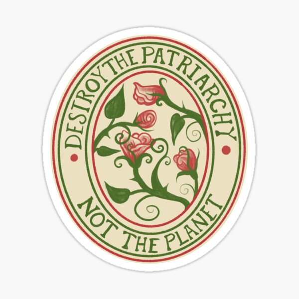 Destroy the Patriarchy not the Planet Sticker