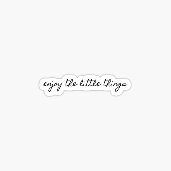enjoy the little things Sticker
