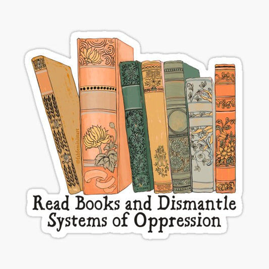 Read Books and Dismantle Systems of Oppression Sticker
