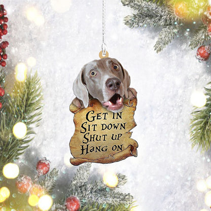 Weimaraner Get In Sit Down Shut Up Hang On Two Sided Mica Plastic Ornament, Ornament Decoration, Ornament Christmas - TeeZworldVN