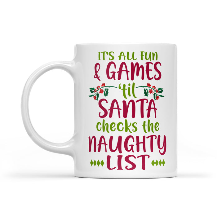 It's All Fun And Games 'Til Santa Checks The Naughty List  White Mug Gift For Christmas