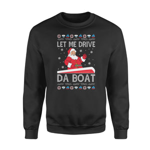 Let me drive da boat funny sweatshirt gifts christmas ugly sweater for men and women