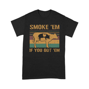 Smoke 'em IF you got 'em T shirt - Standard T-shirt Tee Shirt Gift For Christmas