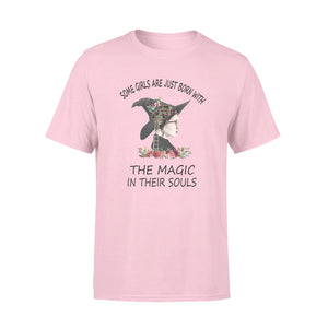 Some Girls Are Just Born With The Magic In Their Souls T-shirt
