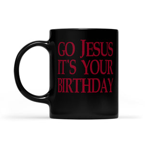 Go Jesus It's Your Birthday Funny Christmas Gift  Black Mug Gift For Christmas