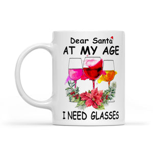 Dear Santa At My Age I Need Glasses Funny Christmas Wine. White Mug Gift For Christmas