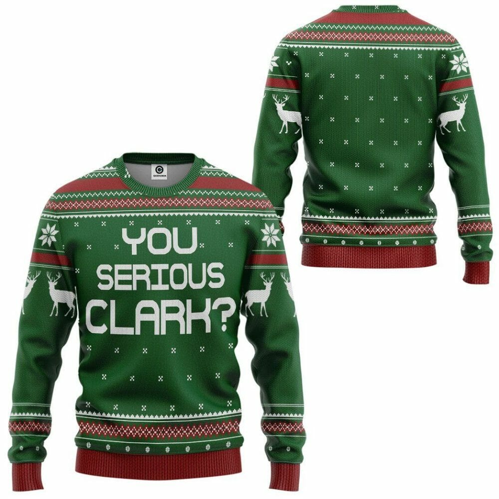 3D You Serious Clark Green National Lampoons Christmas Vacation Ugly Sweater Custom Tshirt Hoodie Apparel