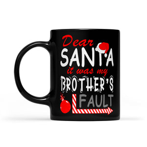 Funny Christmas Gift - Dear Santa It Was My Brother's Fault.  Black Mug Gift For Christmas