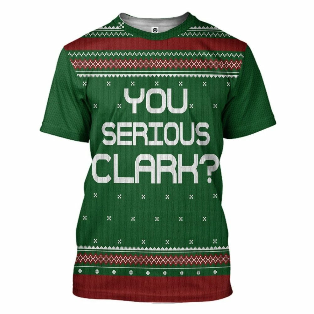 3D You Serious Clark Green National Lampoons Christmas Vacation Ugly Sweater Custom Tshirt Hoodie Apparel