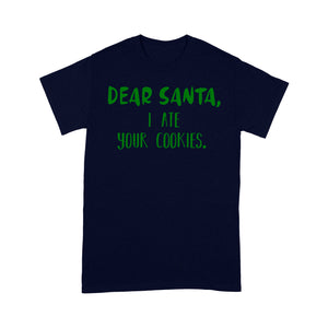 Dear Santa I Ate Your Cookies Funny Christmas Baking Gift Tee Shirt Gift For Christmas