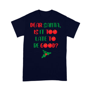 Funny Christmas Gift - Dear Santa Is It Too Late To Be Good Tee Shirt Gift For Christmas