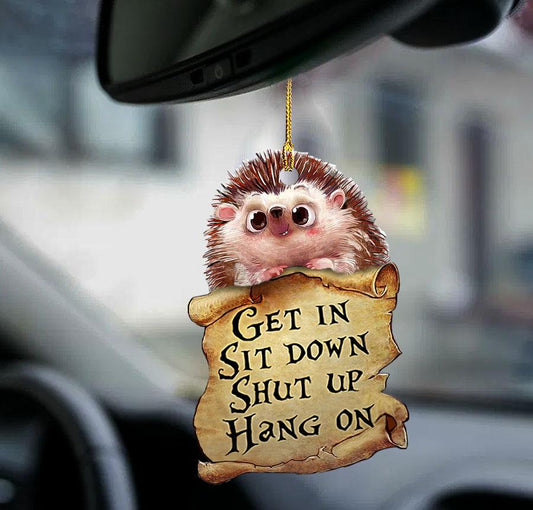 Hedgehog get in sit down Shut up Hang On hedgehog lover two sided Car Ornament,Christmas Gift,Christmas Decoration