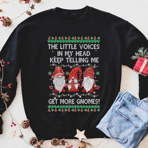 The little voices in my head, keep telling me get more Gnomes - funny sweatshirt gifts christmas ugly sweater for men and women