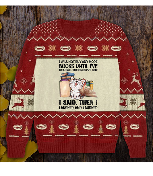 I Will Not Buy Any More Books Until I've Read All The Ones I've Got I Said. Then I Laughed And Laughed Books Sweater, Christmas Ugly Sweater