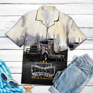 Without Truck You Would Be Homeless Hawaiian Shirt, Hwaiian For Gift