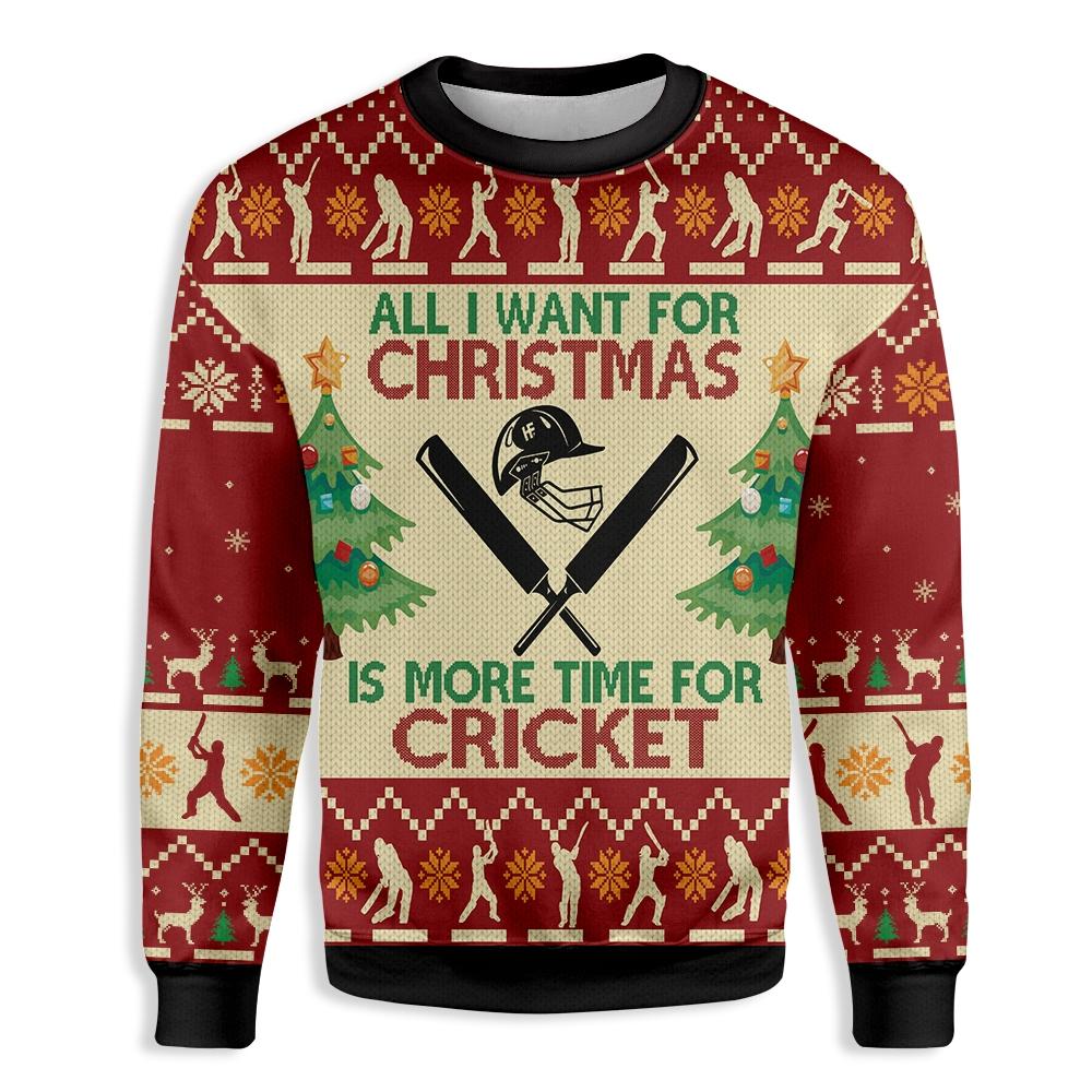 All Want For Christmas Sweatshirt Is More Time For Cricket Ugly Christmas Sweater,Christmas Ugly Sweater,Christmas Gift,Gift Christmas 2022