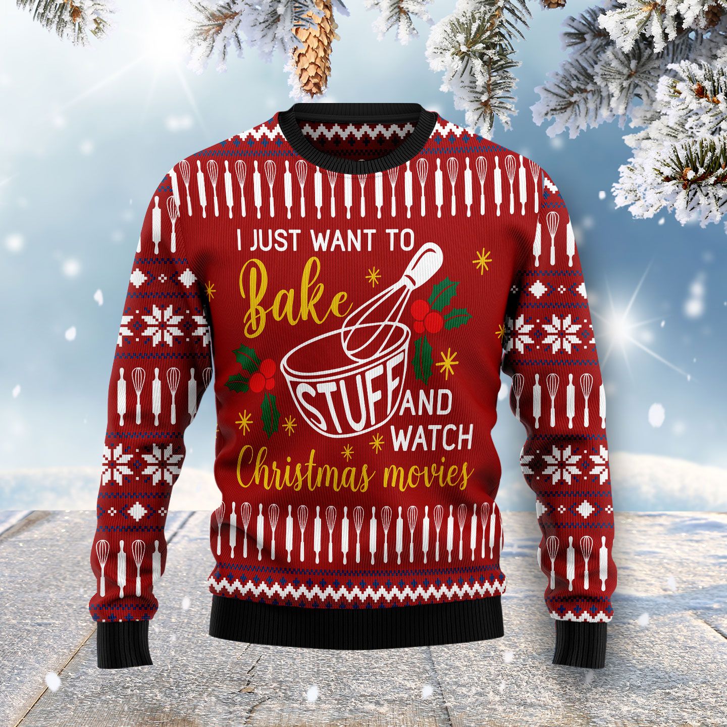 I Just Want To Bake Stuff And Watch Ugly Christmas Sweater, Christmas Ugly Sweater,Christmas Gift,Gift Christmas 2022