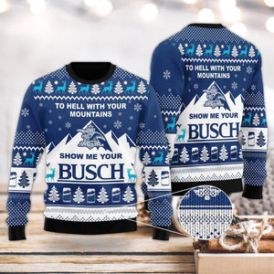 Show Me Your Busch To Hell With Your Mountains Ugly Christmas Sweater,Christmas Ugly Sweater,Christmas Gift,Gift Christmas 2022
