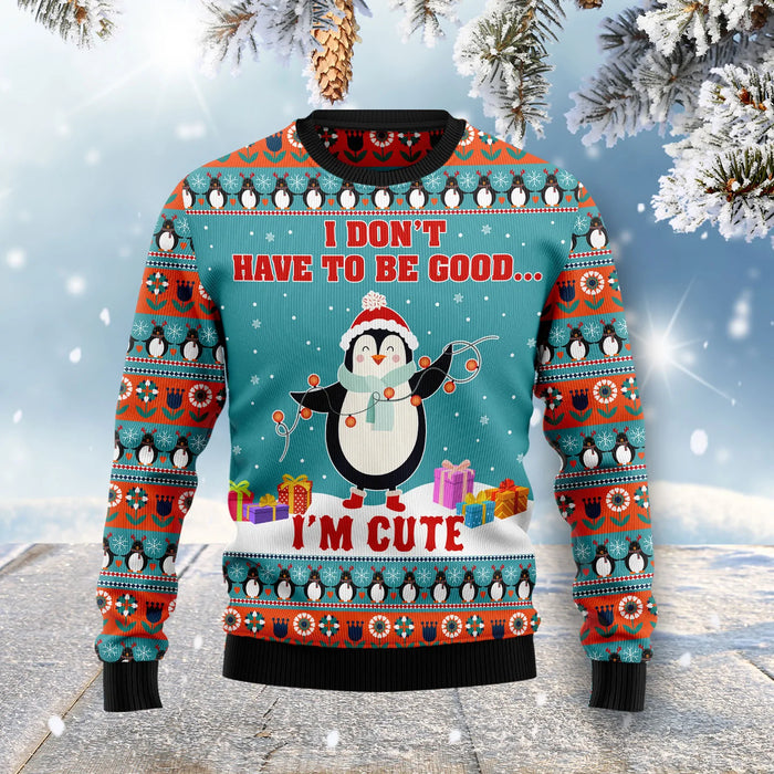 Penguins I Don't Have To Be Good I'm Cute Ugly Christmas Sweater,Christmas Gift,Gift Christmas 2024