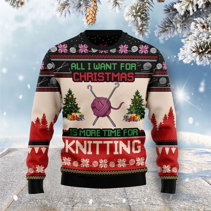 All I Want For Christmas Is More Time For Knitting Ugly Christmas Sweater, Christmas Ugly Sweater,Christmas Gift,Gift Christmas 2022