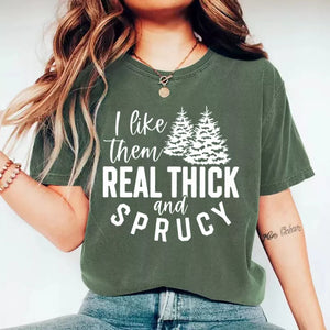 I like them real thick and sprucy tshirt, Christmas Sweatshirt Cute, Christmas Winter Sweatshirt