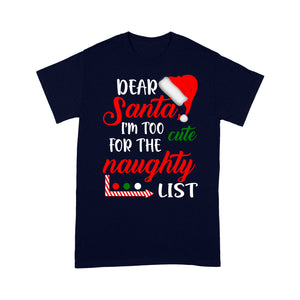 Dear Santa I'm Too Cute For The Naughty List Funny Christmas Tee Shirt Gift For Christmas