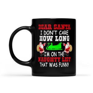 Dear Santa I Don't Care How Long I'm On The Naughty List Black Mug Gift For Christmas