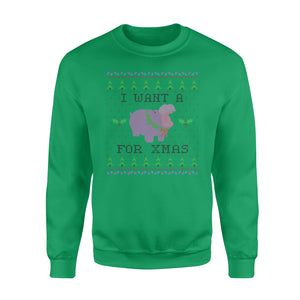 I want a for Xmas - Hippo christmas funny sweatshirt gifts christmas ugly sweater for men and women