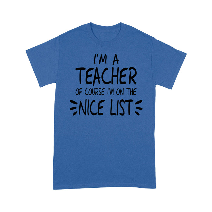I'm a Teacher Of Course I'm On The Nice List Funny Christmas.  Tee Shirt Gift For Christmas