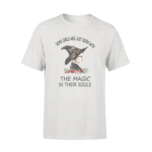 Some Girls Are Just Born With The Magic In Their Souls T-shirt