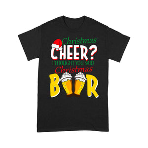 Christmas Cheer I Thought You Said Christmas Beer Funny Tee Shirt Gift For Christmas
