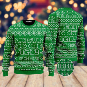 It's About To Get Ugly Up In Here Ugly Christmas Sweater,Christmas Ugly Sweater,Christmas Gift,Gift Christmas 2022