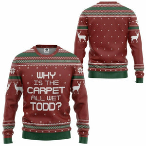 3D Why Is The Carpet All Wet Todd National Lampoon Christmas Vacation Ugly Sweater Custom Tshirt Hoodie Apparel