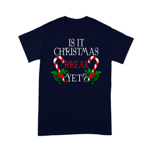 Funny Teacher Gift Tee - Is It Christmas Break Yet Long Sleeve T-shirt  Tee Shirt Gift For Christmas