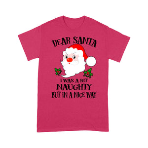 Dear Santa I Was A Bit Naughty But In A Nice Way Christmas Tee Shirt Gift For Christmas