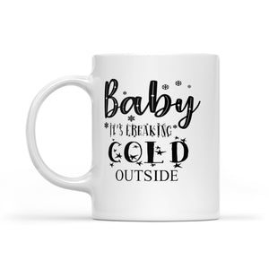 Baby It's freaking cold outside White Mug Gift For Christmas