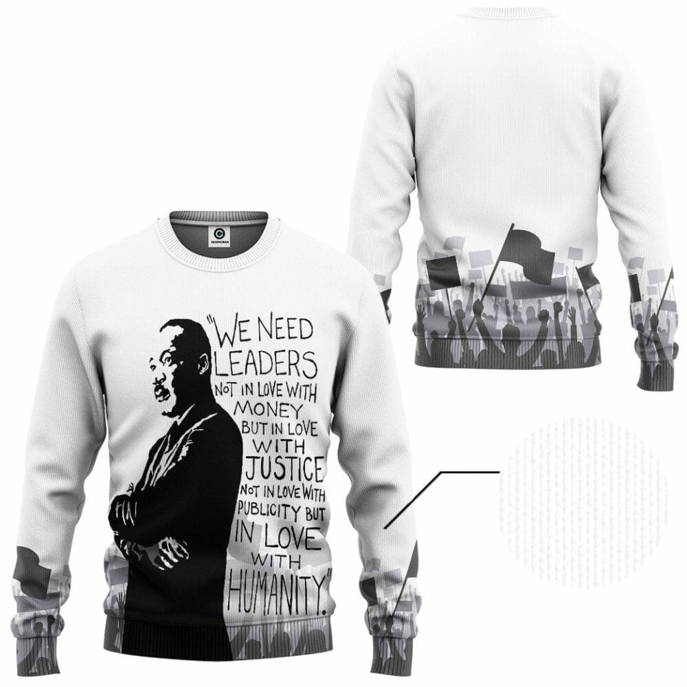 3D Martin Luther King We Need Leaders Not In Love With Money Tshirt Hoodie Apparel