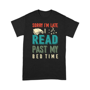 Sorry i'm late t read past my bedtime T shirt vintage style - Standard T-shirt Tee Shirt Gift For Christmas