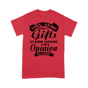This year instead of Gilts i'm giving everyone my opinion get excited - Standard T-shirt  Tee Shirt Gift For Christmas