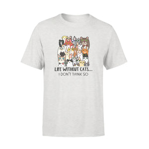 Life without cats... I don't think so T-shirt