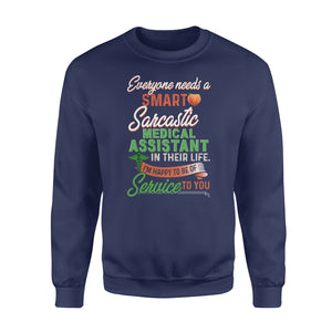 Everyone needs a smart Sarcastic Medical Assistant - funny sweatshirt gifts christmas ugly sweater for men and women