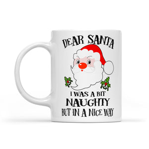 Dear Santa I Was A Bit Naughty But In A Nice Way Christmas White Mug Gift For Christmas