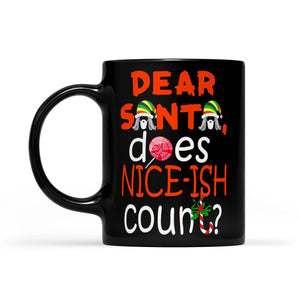 Funny Christmas Outfit - Dear Santa Does Nice-ish Count Black Mug Gift For Christmas