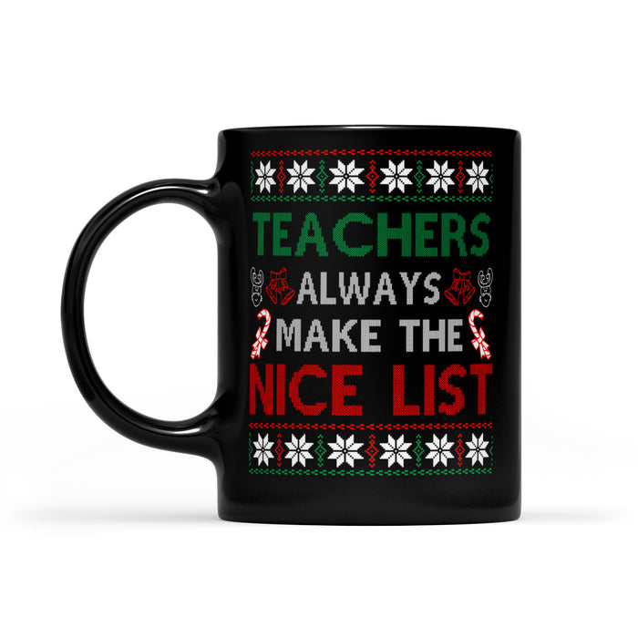 Teachers Always Make The Nice List Funny Christmas -   Black Mug Gift For Christmas