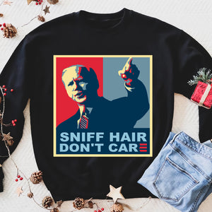 Sniff Hair Dont Care Joe Biden - Funny sweatshirt gifts christmas ugly sweater for men and women