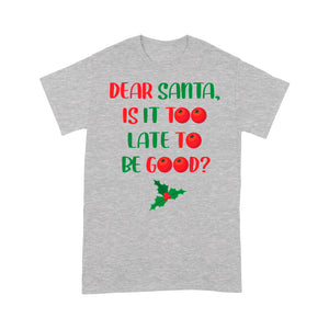 Funny Christmas Gift - Dear Santa Is It Too Late To Be Good Tee Shirt Gift For Christmas