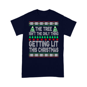 The Tree Isn't The Only Thing Getting Lit This Christmas - Standard T-shirt  Tee Shirt Gift For Christmas